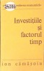 Investitiile si Factorul Timp - Ion Camasoiu, 1975, Economie, Marketing, Cresterea Economica, Editura Politica