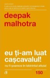 Cumpara ieftin Eu ţi-am luat caşcavalul! - Paperback brosat - Deepak Malhotra - Curtea Veche