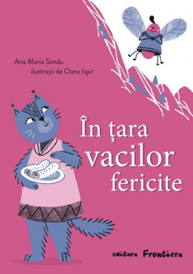 In Tara Vacilor Fericite, Ana Maria Sandu, Oana Ispir - Editura Frontiera foto