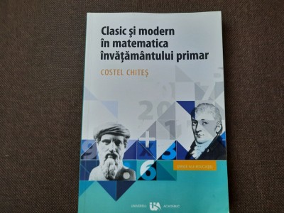 COSTEL CHITES CLASIC SI MODERN IN MATEMATICA INVATAMANTULUI PRIMAR foto