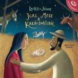 Igaz mese a kar&aacute;csonyr&oacute;l - Lackfi J&aacute;nos