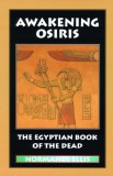 Awakening Osiris: The Egyptian Book of the Dead