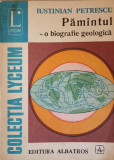 PAMANTUL - O BIOGRAFIE GEOLOGICA-IUSTINIAN PETRESCU