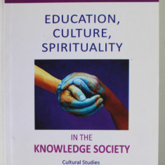 EDUCATION , CULTURE , SPIRITUALITY IN THE KNOWLEGDE SOCIETY , CULTURAL STUDIES by SORIN IVAN , 2012