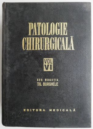 Patologie chirurgicala, vol. VI &ndash; Th. Burghele