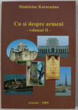 CU SI DESPRE ARMENI - VOLUMUL II de MADELEINE KARACASIAN , 2005