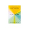 Sensitive: The Hidden Power of the Highly Sensitive Person in a Loud, Fast, Too-Much World