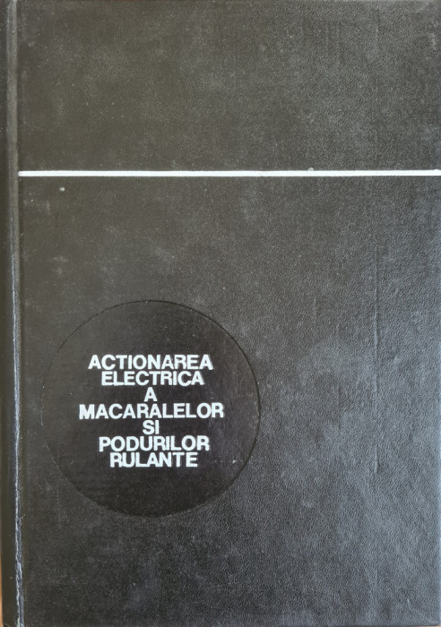 Actionarea electrica a macaralelor si podurilor rulante - V. Botan, Liviu Coman, Leopold Sebastian