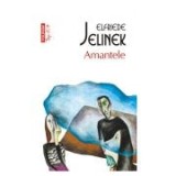 Elfriede Jelinek - Amantele ( Premiul Nobel pt Literatura 1994 )