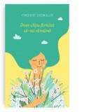Doar clipa fericita sa-mi ramana - Virginie Grimaldi
