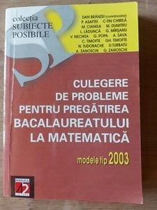 Culegere de probleme pentru pregatirea bacalaureatului la matematica- Dan Branzei, P. Asaftei