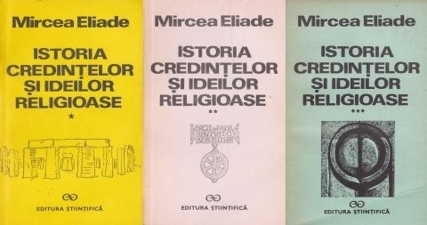 Mircea Eliade - Istoria credinţelor şi ideilor religioase ( 3 vol. )