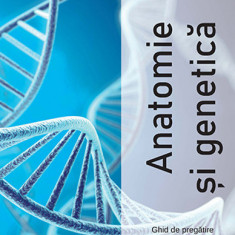 Anatomie și genetica – Ghid de pregatire intensiva pentru examenul de bacalaureat
