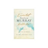 The Essential Andrew Murray Collection: Humility, Abiding in Christ, Living a Prayerful Life