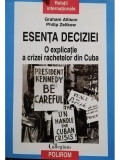 Graham Allison - Esenta deciziei. O explicatie a crizei rachetelor din Cuba (editia 2010)