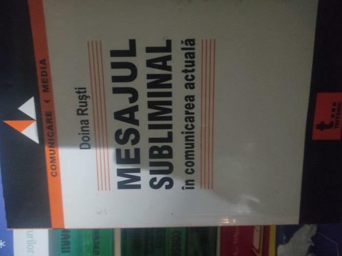 MESAJUL SUBLIMINAL IN COMUNICAREA ACTUALA - DOINA RUSTI, TRITONIC, 2005, 208 PAG