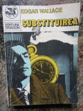 SUBSTITUIREA-EDGAR WALLACE