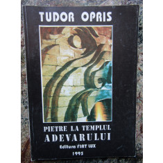 PIETRE LA TEMPLUL ADEVARULUI de TUDOR OPRIS , 1995 , DEDICATIE *