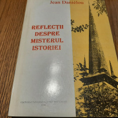 REFLECTII DESPRE MISTERUL ISTORIEI - Jean Danielou - 1996, 304 p.