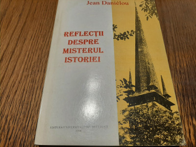REFLECTII DESPRE MISTERUL ISTORIEI - Jean Danielou - 1996, 304 p. foto
