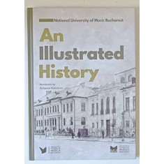 NATIONAL UNIVERSITY OF MUSIC BUCHAREST , AN ILLUSTRATED HISTORY , annotated by ANTIGONA RADULESCU , 2024