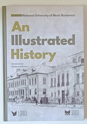 NATIONAL UNIVERSITY OF MUSIC BUCHAREST , AN ILLUSTRATED HISTORY , annotated by ANTIGONA RADULESCU , 2024 foto