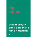 Putem creste copii buni intr-o lume negativa! - Zig Ziglar