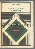 Criza De Originalitate La Adolescenti - Ursula Schiopu, Editura Didactica 1979, Carte Cultura Generala, Psihologie Adolescenti