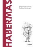 Descopera filosofia. Habermas. Sustinerea democratiei/Maria Jose Guerra Palmero