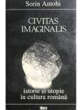 Sorin Antohi - Civitas imaginalis - Istorie și utopie &icirc;n cultura rom&acirc;nă (dedicație) (editia 1994)