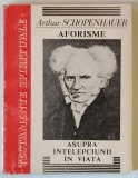 AFORISME ASUPRA INTELEPCIUNII IN VIATA de ARTHUR SCHOPENHAUER , 1994