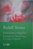 Eterizarea sangelui. Interventia lui Christos eteric in evolutia Pamantului - Rudolf Steiner