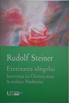 Eterizarea sangelui. Interventia lui Christos eteric in evolutia Pamantului - Rudolf Steiner foto