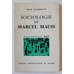SOCIOLOGIE DE MARCEL MAUSS par JEAN CAZENEUVE , 1968