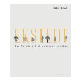 Ekstedt: The Nordic Art of Analogue Cooking