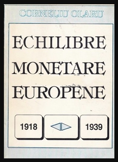 Echilibre monetare europene 1918-1939/ Corneliu Olaru