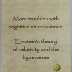MORE TROUBLES WITH COGNITIVE NEUROSCIENCE , EINSTEIN ' S THEORY OF RELATIVITY AND THE HYPERVERSE by GABRIEL VACARIU , 2014