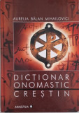 Dictionar onomastic crestin. Repere etimologice si martirologice &ndash; Aurelia Balan Mihailovici