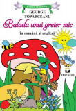 Balada unui greier mic (ediție bilingvă rom&acirc;nă-engleză) - Paperback brosat - George Top&icirc;rceanu - Pescăruș