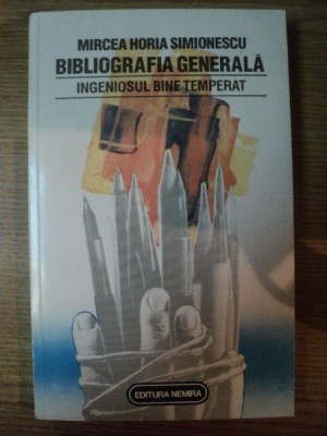 BIBLIOGRAFIA GENERALA . INGENIOSUL BINE TEMPERAT de MIRCEA HORIA SIMIONESCU foto