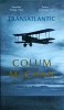 Transatlantic - Colum McCann, Litera, Roman, Beletristica, 367 pagini, 2021, Clasici Contemporani