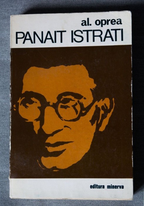 Al. Oprea - Panait Istrati. Dosar al vieții și al operei (Editura Minerva, 1976)