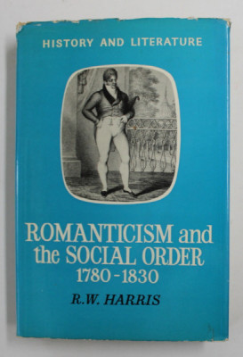 ROMANTICISM AND THE SOCIAL ORDER 1780 - 1830 by R.W. HARRIS , 1969 foto