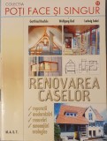Renovarea Caselor: Reparatii, Modernizari, Renovari, Constructii Ecologice, Gottfried Haefele, 2008 (280 pagini, constructii, materiale, bricolaj)