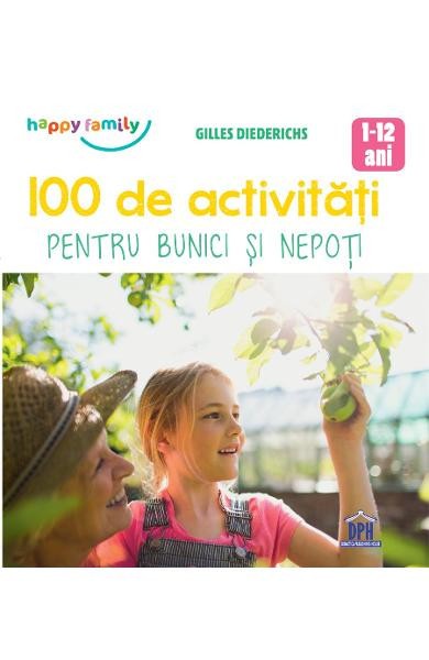100 De Activitati Pentru Bunici Si Nepoti, Gilles Diederichs - Editura DPH
