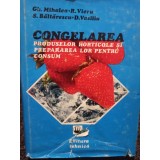 Gh. Migalca - Congelarea produselor horticole si prepararea lor pentru consum (Editia: 1980)