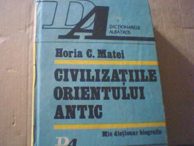 Horia C. Matei- CIVILIZATIILE ORIENTULUI ANTIC / Mic dictionar biografic / 1990 foto