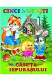 Cinci povesti. Casuta iepurasului