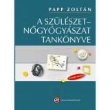 A sz&uuml;l&eacute;szet&ndash;nőgy&oacute;gy&aacute;szat tank&ouml;nyve (7., friss&iacute;tett kiad&aacute;s) - Papp Zolt&aacute;n
