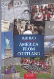 Carte Ilie Rad - America from Cortland, Memorii Calatorie Engleza, Cartonata, An 2021, Stare Buna